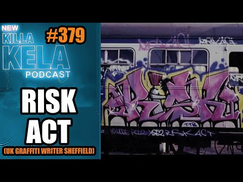RISK ACT  (UK GRAFFITI WRITER SHEFFIELD) // KILLA KELA PODCAST