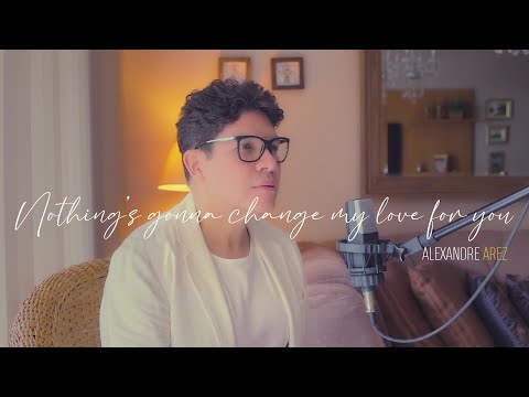 Alexandre Arez - Nothing's Gonna Change My Love for You