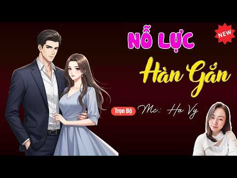 NỖ LỰC HÀN GẮN | TUYỂN TẬP TRUYỆN MC HẠ VY DIỄN ĐỌC HAY NHẤT.