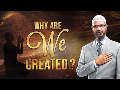 Why are We Created? - Dr Zakir Naik