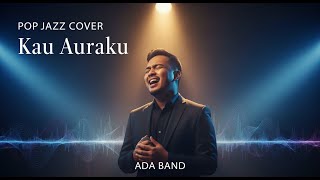 Download lagu Kau Auraku - Ada Band| Pop Jazz Cover by Cover Suara mp3