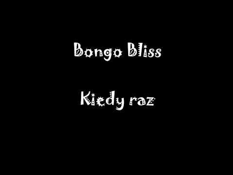Bongo Bliss - Kiedy raz