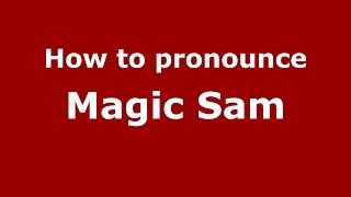 How to pronounce Magic Sam