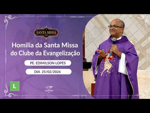 Homilia da Santa Missa do Clube da Evangelização - Padre Edimilson Lopes - 25/06/2026