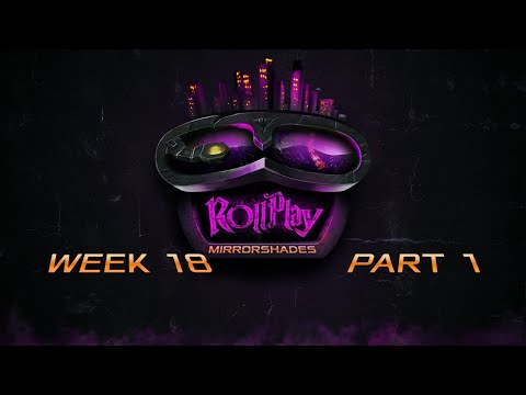 RollPlay: Mirrorshades - Week 18 Part 1
