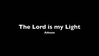 Adeaze - The Lord is My Light (with lyrics)