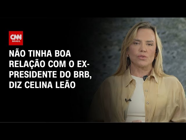 Governadora do DF diz à CNN que não tinha boa relação com ex-presidente do BRB | BASTIDORES CNN