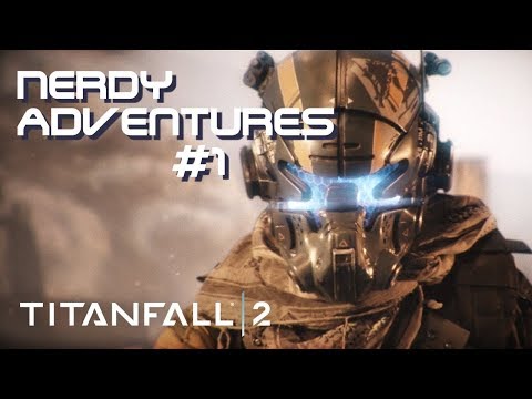 Get Meched! - Nerdy Adventures in Titanfall 2