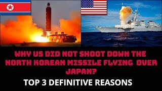 WHY US DID NOT SHOOT DOWN THE  NORTH KOREAN MISSILE FLYING  OVER JAPAN?