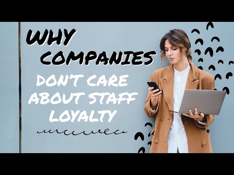 WHY COMPANIES DON’T CARE ABOUT STAFF LOYALTY