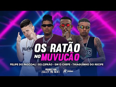 FELIPE DO PÁSCOAL, EO CIFRÃO, DN O CHEFE E MC THIAGUINHO DO RECIFE - OS RATÃO NO MUVUCÃO -BREGA FUNK