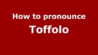 How to pronounce Toffolo