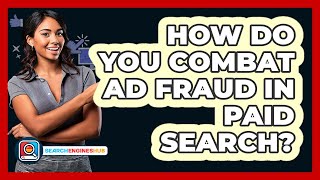How Do You Combat Ad Fraud In Paid Search? - SearchEnginesHub.com