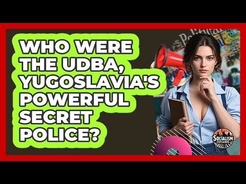 Who Were The UDBA, Yugoslavia's Powerful Secret Police? - Socialism Explained
