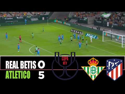 REAL BETIS vs ATLETICO MADRID 0-5 | 2026 Copa Del Rey | Match Highlights