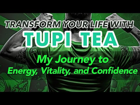 Transform Your Life with Tupi Tea: My Journey to Energy, Vitality, and Confidence