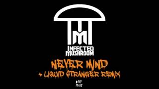 Infected Mushroom - Never Mind (Liquid Stranger Remix)