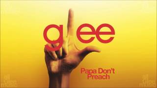 Papa Don&#39;t Preach | Glee [HD FULL STUDIO]