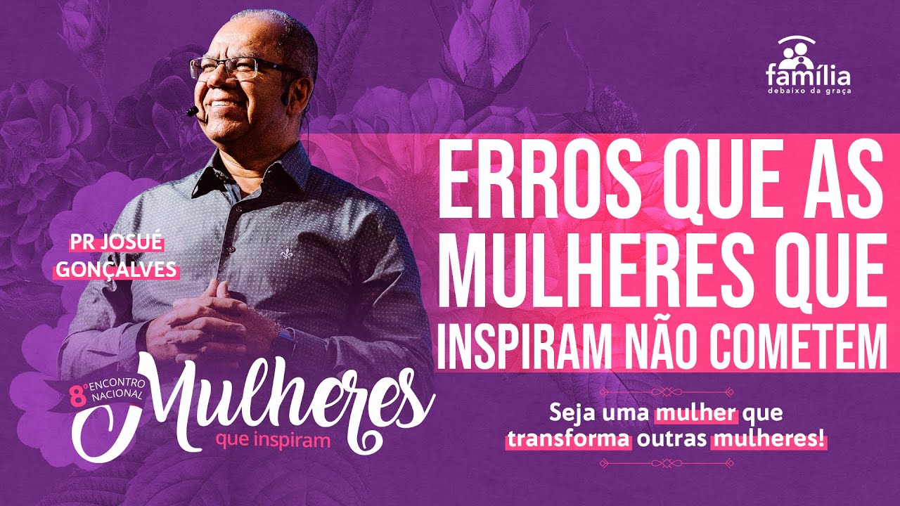 4 Erros que as mulheres que inspiram não podem cometer   Josué Gonçalves