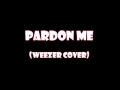 Weezer - Pardon Me (cover) 