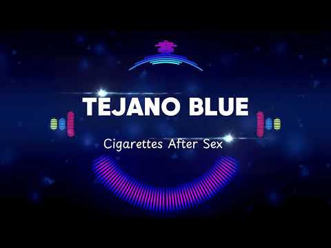 @CigarettesAfterSex - Tejano Blue (Lyrics)
