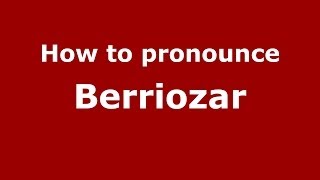 How to pronounce Berriozar
