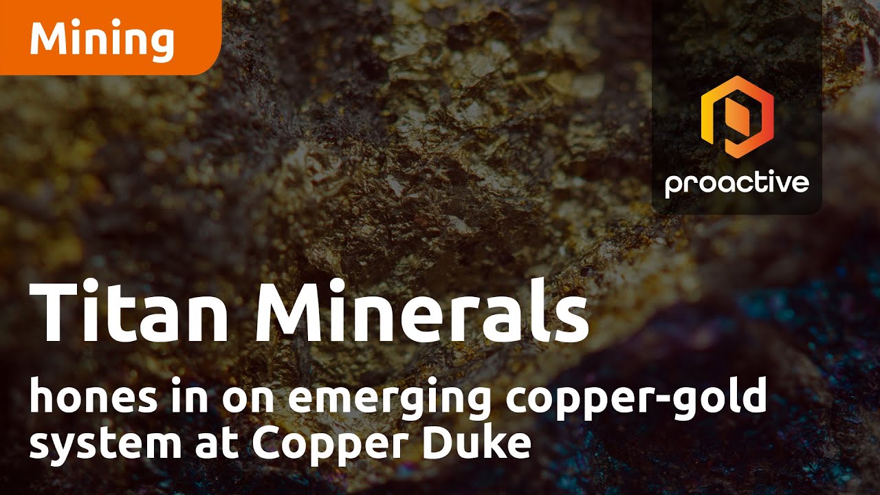 Titan Minerals hones in on emerging copper-gold system at Copper Duke