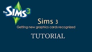 The Sims 3 Getting new graphics card recognized
