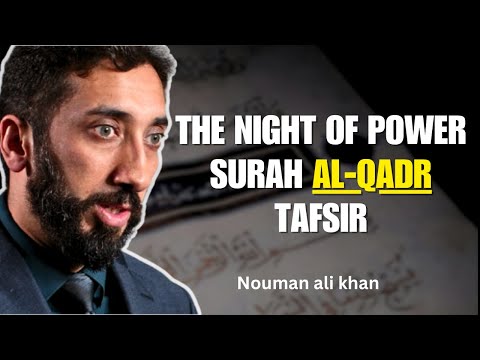 Nouman Ali Khan | The Night of Power — Surah Al-Qadr Tafsir | Nouman Ali Khan lectures