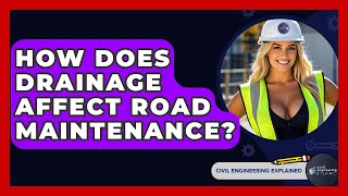 How Does Drainage Affect Road Maintenance? - Civil Engineering Explained