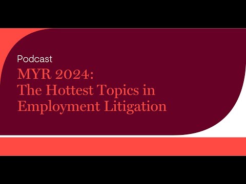 MYR 2024: The Hottest Topics in Employment Litigation