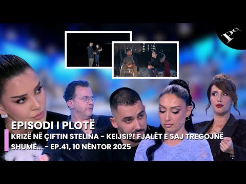 Krizë në çiftin Stelina - Keijsi?! Fjalët e saj tregojnë shumë... - Ep.41, 10 Nëntor 2025