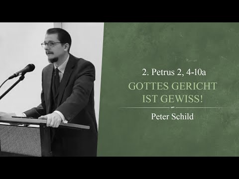 Gottes Gericht ist gewiss! (2. Petrus 2, 4-10a) - Peter Schild