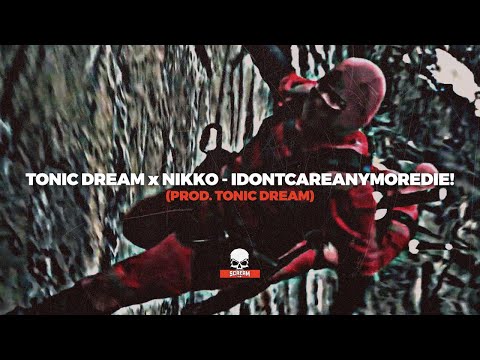 TONIC DREAM x NIKKO - IDONTCAREANYMOREDIE! (PROD. TONIC DREAM)
