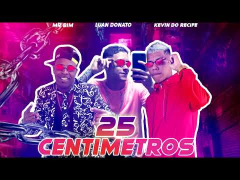 KEVIN DO RECIFE / DONATO MC FEAT MR BIM ( 25 CENTÍMETROS)