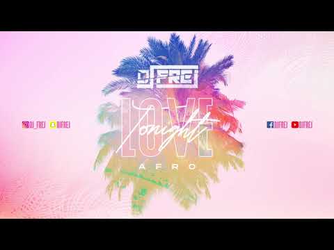 Dj Frej - Love Tonight (Afro Remix 2021)