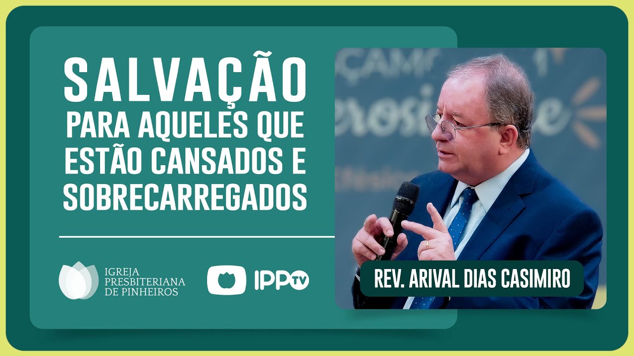 VOCÊ ESTÁ CANSADO E SOBRECARREGADO? | Rev. Arival Dias Casimiro | IPP