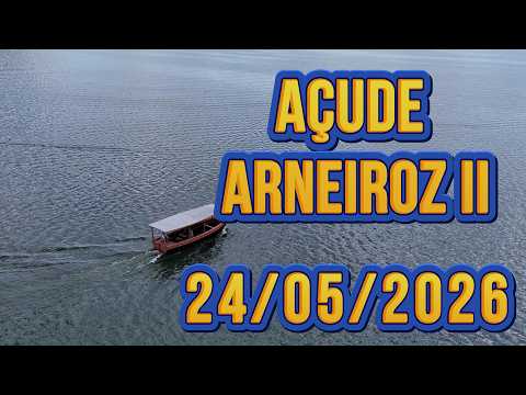 AÇUDE ARNEIROZ II DADOS ATUALIZADOS HOJE 24/05/2026 CEARÁ