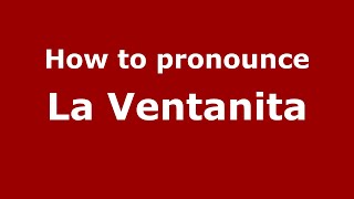How to pronounce La Ventanita