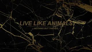 Live Like Animals :: Nothing But Thieves (Lyrics)