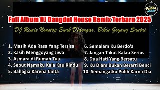 Download lagu Full Album DJ Dangdut House Remix Terbaru 2025 - DJ Remix Nonstop Enak Didengar, Bikin Goyang Santai mp3