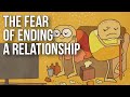 The Fear Of Ending A Relationship