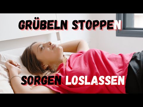 Grübeln stoppen -Sorgen loslassen - 12 praktische Tipps