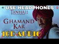 Ghamand Kar Song (16D Audio not 8D Audio) | Tanhaji The Unsung Warrior | Ajay, Kajol, Saif | Sachet
