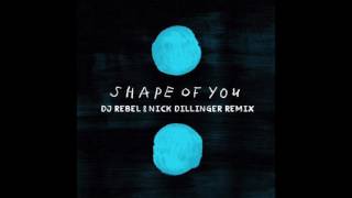 Ed Sheeran - Shape Of You (DJ Rebel & Nick Dillinger remix)