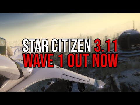 Star Citizen Alpha 3.11 Wave 1 OUT NOW - Patch Notes & Features