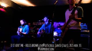 IF IT AIN’T ME – HOLLIS BROWN live@1e35circa, Cantù (Italy), 2015 nov. 03 - @TAVproduction