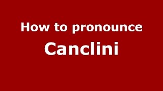 How to pronounce Canclini