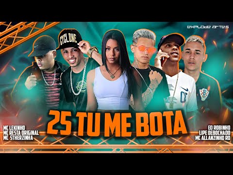 ALLANZINHO RD, É O ROBINHO, LEKINHO, MC LIPE, MC RESTA ORIGINAL & MC STHERZINHA - 25 TU ME BOTA