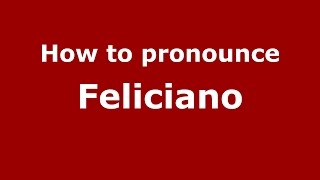 How to pronounce Feliciano